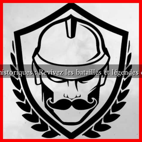 Circuits historiques : Revivez les batailles et légendes de France Circuits historiques : Revivez les batailles et légendes de France