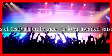 Concerts et festivals en France : la long-awaited saison 2023 Concerts et festivals en France : la long-awaited saison 2023