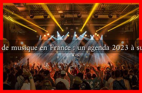 Les festivals de musique en France : un agenda 2023 à suivre de près Les festivals de musique en France : un agenda 2023 à suivre de près