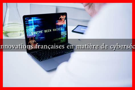 Les innovations françaises en matière de cybersécurité Les innovations françaises en matière de cybersécurité