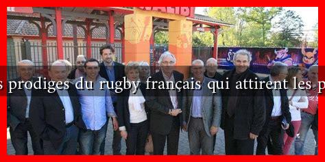 Les jeunes prodiges du rugby français qui attirent les projecteurs Les jeunes prodiges du rugby français qui attirent les projecteurs