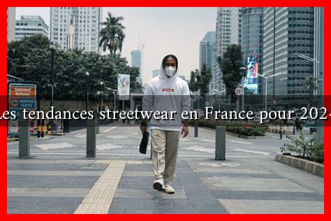 Les tendances streetwear en France pour 2024 Les tendances streetwear en France pour 2024