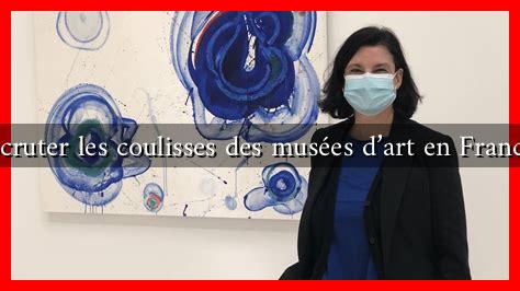 Scruter les coulisses des musées d’art en France Scruter les coulisses des musées d'art en France
