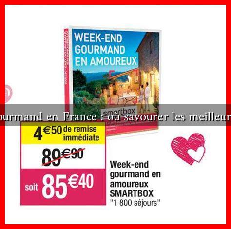 Week-end gourmand en France : où savourer les meilleures spécialités Week-end gourmand en France : où savourer les meilleures spécialités
